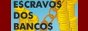 Escravos Escravos dos Bancos Escravos